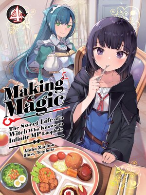 cover image of Making Magic: The Sweet Life of a Witch Who Knows an Infinite MP Loophole, Volume 4